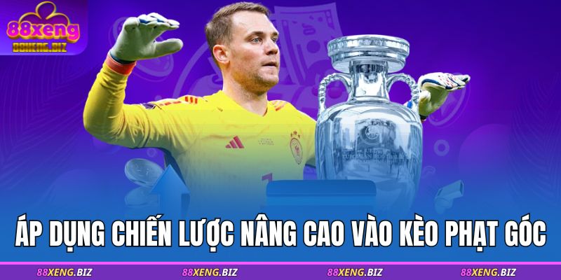 Kèo Phạt Góc - Dạng Kèo Phổ Biến, Dễ Thắng Lớn Tại 88XENG 4 Áp dụng chiến lược nâng cao vào kèo phạt góc