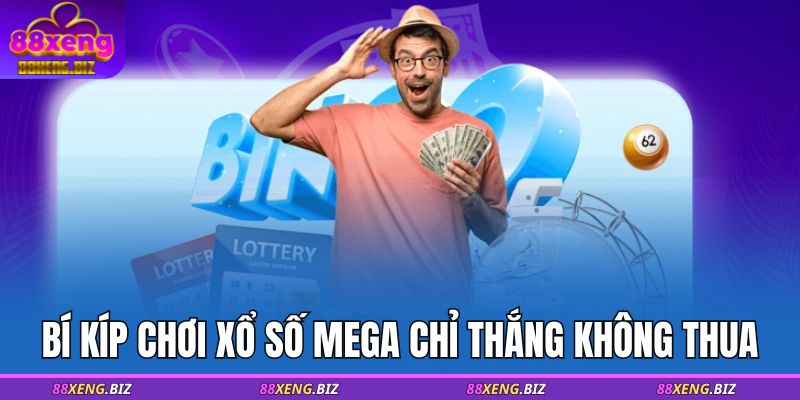 Xổ số Mega 88XENG - Cơ Hội Trúng Hàng Triệu USD 4 Bí kíp chơi xổ số Mega chỉ thắng không thua