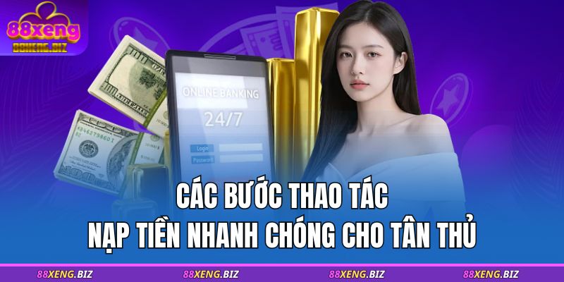 Hướng Dẫn Nạp Tiền 88XENG An Toàn Nhanh Chóng Cho Người Mới 3 Các bước thao tác nạp tiền nhanh chóng cho tân thủ