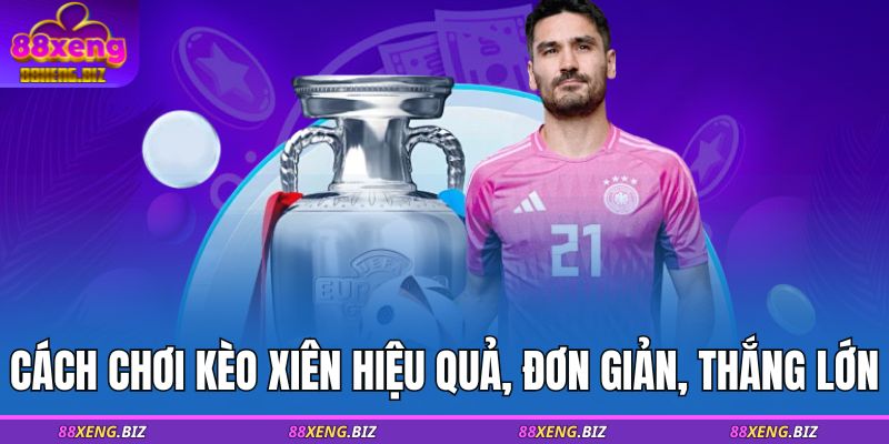 Kèo Xiên - Hướng Dẫn Chơi Hiệu Quả Tại 88XENG 3 Cách chơi kèo xiên hiệu quả, đơn giản, thắng lớn