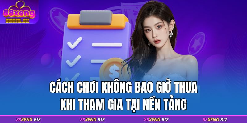 Cách chơi không bao giờ thua khi tham gia tại nền tảng
