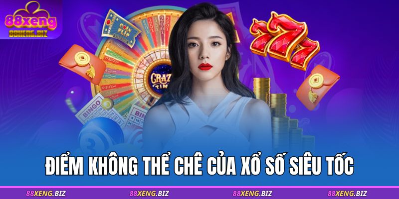 Xổ số siêu tốc 88XENG – Chơi nhanh, thắng lớn chỉ 1 phút 3 Điểm không thể chê của xổ số siêu tốc