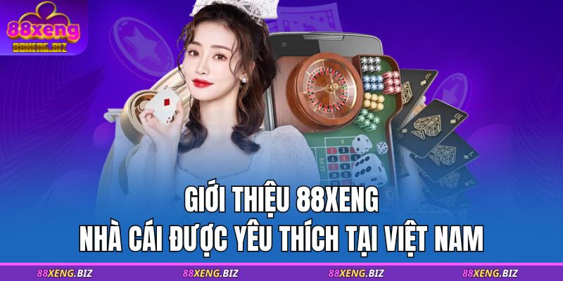 Giới Thiệu 88XENG 1 Giới thiệu 88XENG - Nhà cái được yêu thích tại Việt Nam