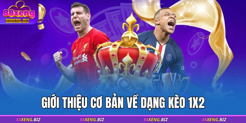 Kèo 1x2 - Phân Tích Chi Tiết Và Kinh Nghiệm Đọc Kèo Từ Cao Thủ 2 Giới thiệu cơ bản về dạng kèo 1x2