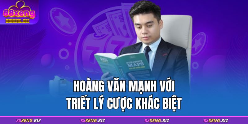 Tác giả 88XENG 2 Hoàng Văn Mạnh với triết lý cược khác biệt