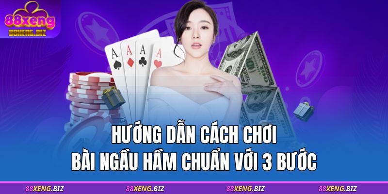 Cách Chơi Bài Ngầu Hầm: Hướng Dẫn Chi Tiết Từ A-Z 3 Hướng dẫn cách chơi bài Ngầu Hầm chuẩn với 3 bước