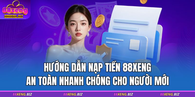 Hướng Dẫn Nạp Tiền 88XENG An Toàn Nhanh Chóng Cho Người Mới 1 nạp tiền 88XENG