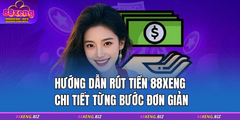 Hướng Dẫn Rút Tiền 88XENG Chi Tiết Từng Bước Đơn Giản 1 rút tiền 88XENG