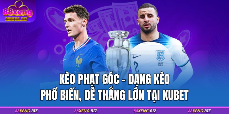 Kèo Phạt Góc - Dạng Kèo Phổ Biến, Dễ Thắng Lớn Tại 88XENG 1 kèo phạt góc