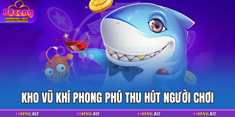 Bắn Cá Tam Quốc 88XENG – Trải Nghiệm Săn Mồi Đỉnh Cao 4 Kho vũ khí phong phú thu hút người chơi