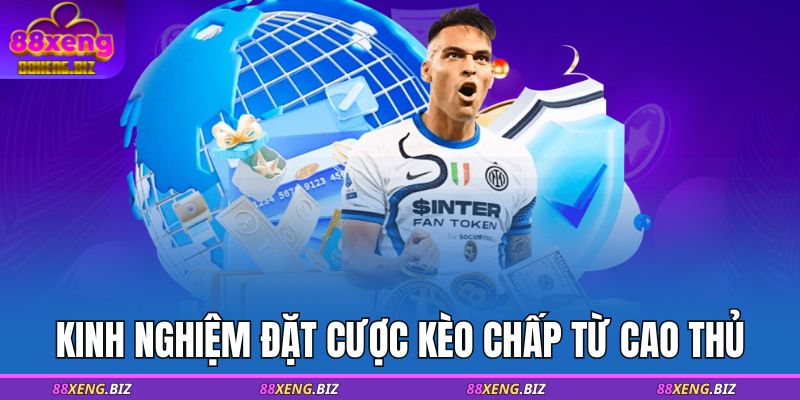 Kèo Chấp - Kinh Nghiệm Đọc Kèo Từ Chuyên Gia 88XENG 4 Kinh nghiệm đặt cược kèo chấp từ cao thủ