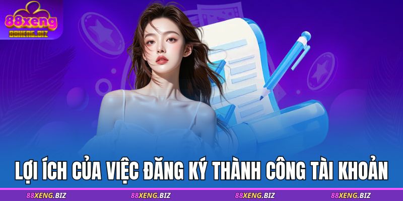 Lợi ích của việc đăng ký thành công tài khoản