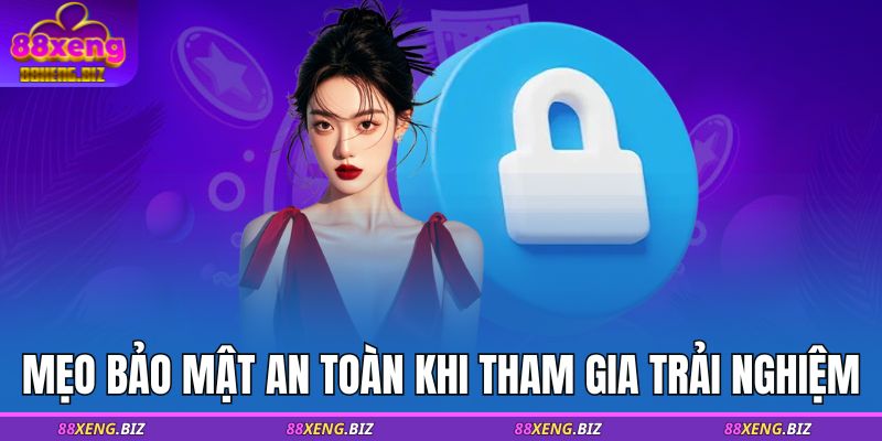 Đăng Nhập 88XENG - Bước Khởi Đầu Để Trải Nghiệm Cho Tân Thủ 4 Mẹo bảo mật an toàn khi tham gia trải nghiệm