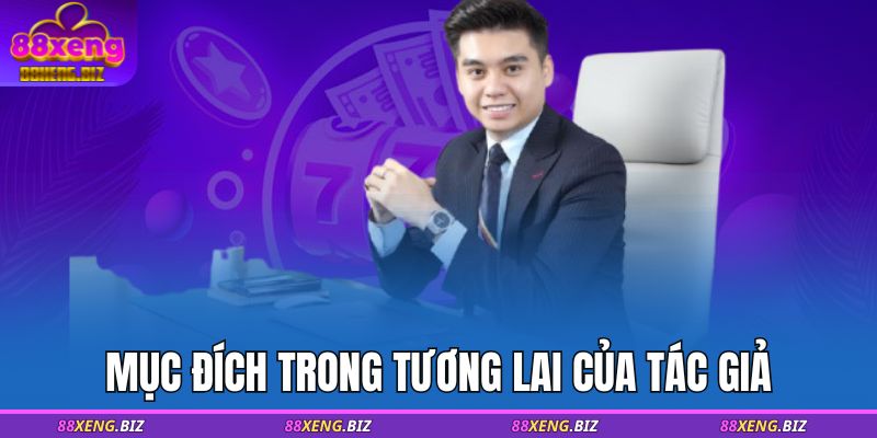 Tác giả 88XENG 3 Mục đích trong tương lai của tác giả