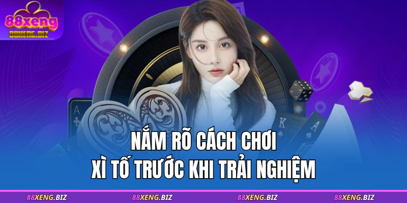 Cách Chơi Xì Tố - Cập Nhật Luật Chơi Đơn Giản Cho Người Mới 3 Nắm rõ cách chơi xì tố trước khi trải nghiệm