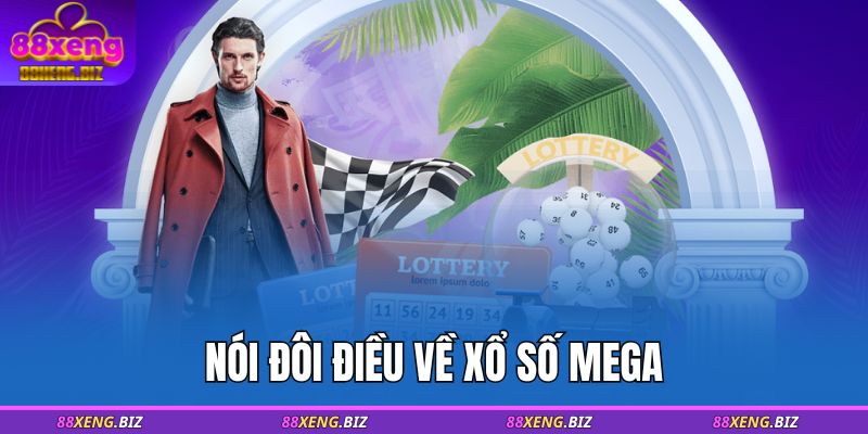 Xổ số Mega 88XENG - Cơ Hội Trúng Hàng Triệu USD 2 Nói đôi điều về xổ số Mega