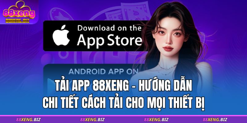 Tải App 88XENG - Hướng Dẫn Chi Tiết Cách Tải Cho Mọi Thiết Bị 1 tải app 88XENG