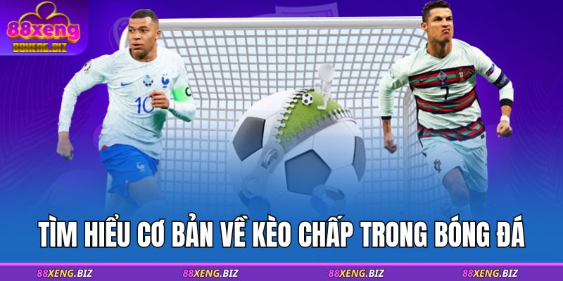 Kèo Chấp - Kinh Nghiệm Đọc Kèo Từ Chuyên Gia 88XENG 2 Tìm hiểu cơ bản về kèo chấp trong bóng đá