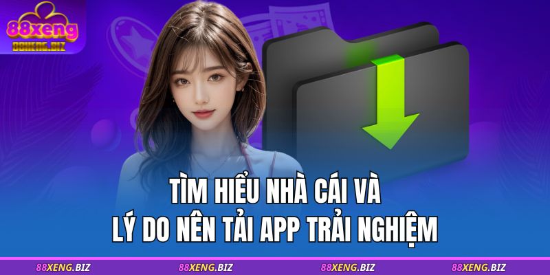 Tải App 88XENG - Hướng Dẫn Chi Tiết Cách Tải Cho Mọi Thiết Bị 2 Tìm hiểu nhà cái và lý do nên tải app trải nghiệm