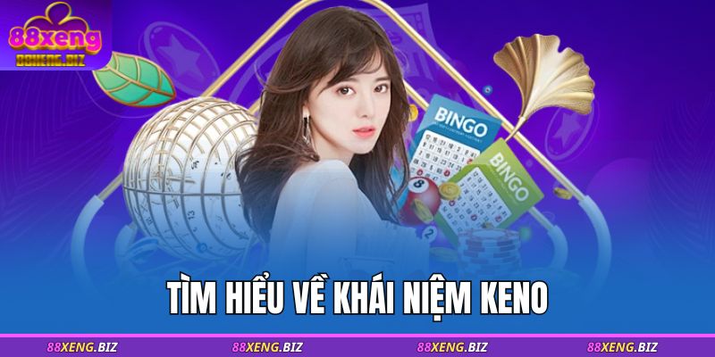 Cách Chơi Keno 88XENG – Hướng Dẫn Chi Tiết Cho Người Mới 2 Tìm hiểu về khái niệm Keno