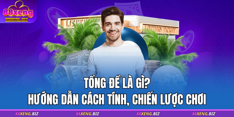 Tổng Đề Là Gì? Hướng Dẫn Cách Tính, Chiến Lược Chơi 1 Tổng Đề Là Gì