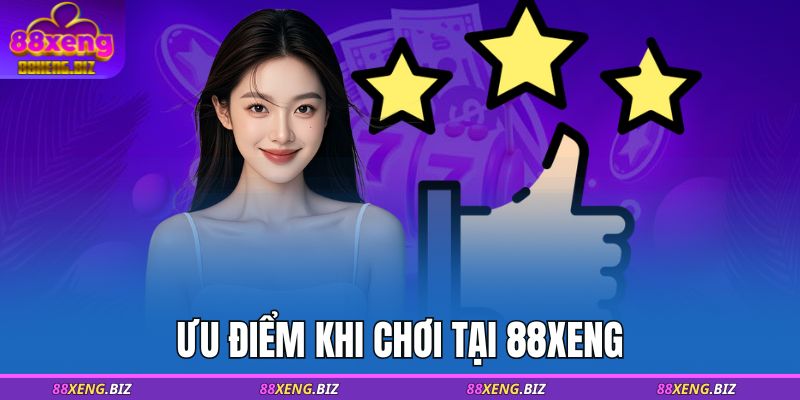 Ưu điểm khi chơi tại 88XENG