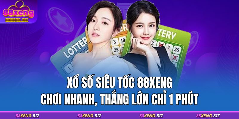Xổ số siêu tốc 88XENG – Chơi nhanh, thắng lớn chỉ 1 phút 1 xổ số siêu tốc 88XENG